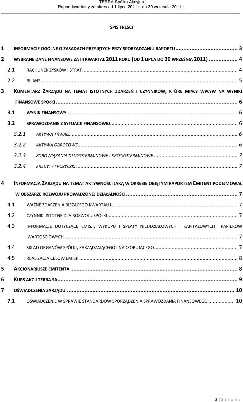 .. 6 3.2.1 AKTYWA TRWAŁE... 6 3.2.2 AKTYWA OBROTOWE... 6 3.2.3 ZOBOWIĄZANIA DŁUGOTERMINOWE I KRÓTKOTERMINOWE... 7 3.2.4 KREDYTY I POŻYCZKI.