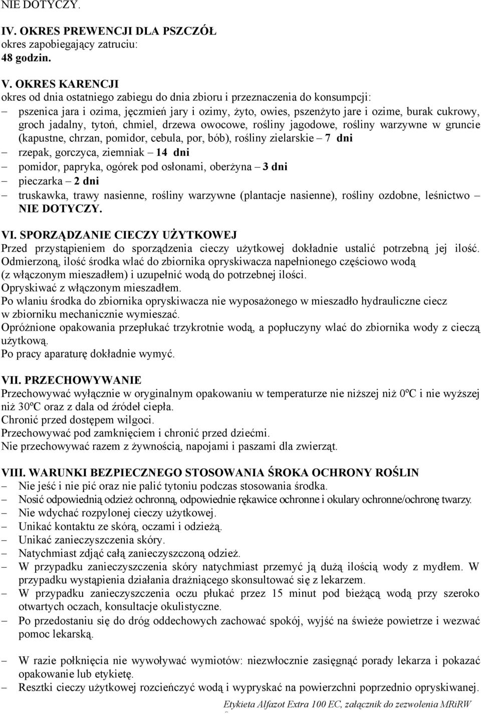 jadalny, tytoń, chmiel, drzewa owocowe, rośliny jagodowe, rośliny warzywne w gruncie (kapustne, chrzan, pomidor, cebula, por, bób), rośliny zielarskie 7 dni rzepak, gorczyca, ziemniak 14 dni pomidor,