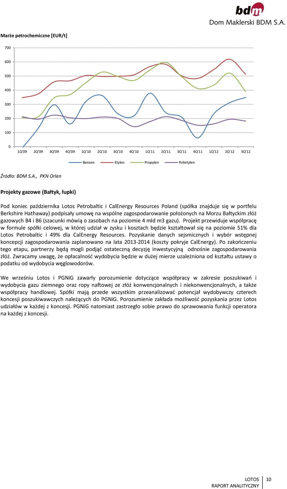 zagospodarowanie położonych na Morzu Bałtyckim złóż gazowych B4 i B6 (szacunki mówią o zasobach na poziomie 4 mld m3 gazu).
