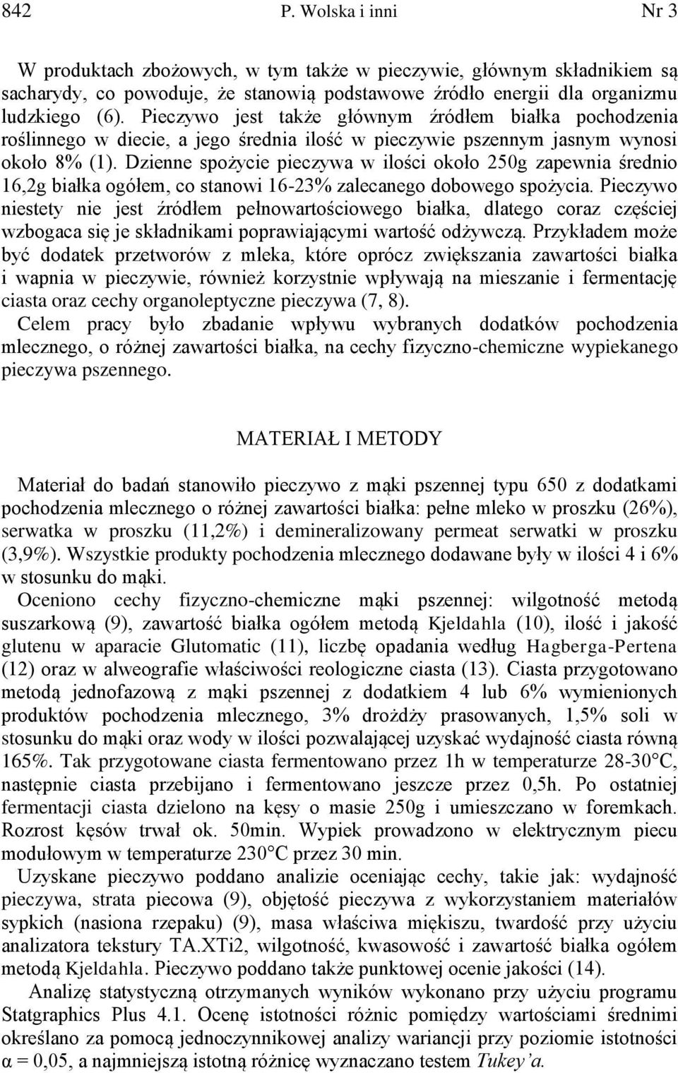 Dzienne spożycie pieczywa w ilości około 250g zapewnia średnio 16,2g białka ogółem, co stanowi 16-23% zalecanego dobowego spożycia.