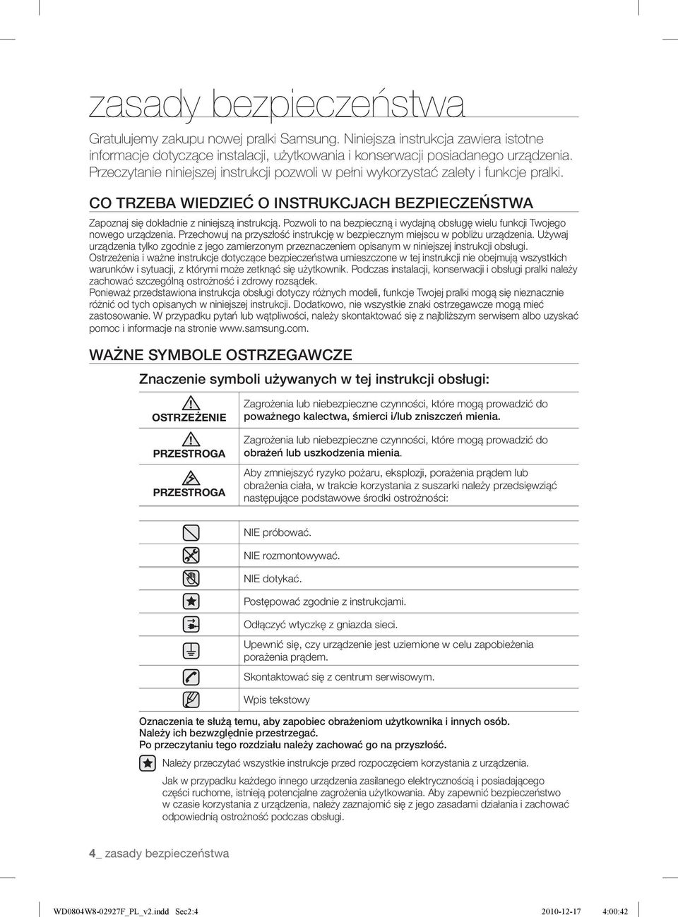 Przeczytanie niniejszej instrukcji pozwoli w pełni wykorzystać zalety i funkcje pralki. CO TRZEBA WIEDZIEĆ O INSTRUKCJACH BEZPIECZEŃSTWA Zapoznaj się dokładnie z niniejszą instrukcją.