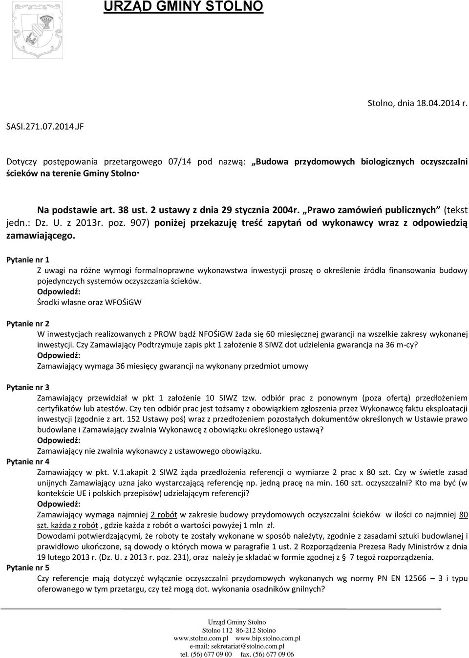 Pytanie nr 1 Z uwagi na różne wymogi formalnoprawne wykonawstwa inwestycji proszę o określenie źródła finansowania budowy pojedynczych systemów oczyszczania ścieków.