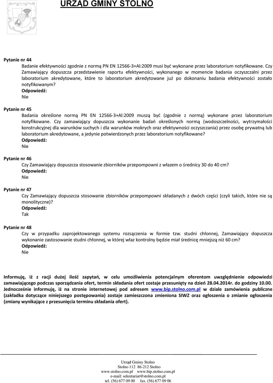 efektywności zostało notyfikowanym? Pytanie nr 45 Badania określone normą PN EN 12566-3+Al:2009 muszą być (zgodnie z normą) wykonane przez laboratorium notyfikowane.