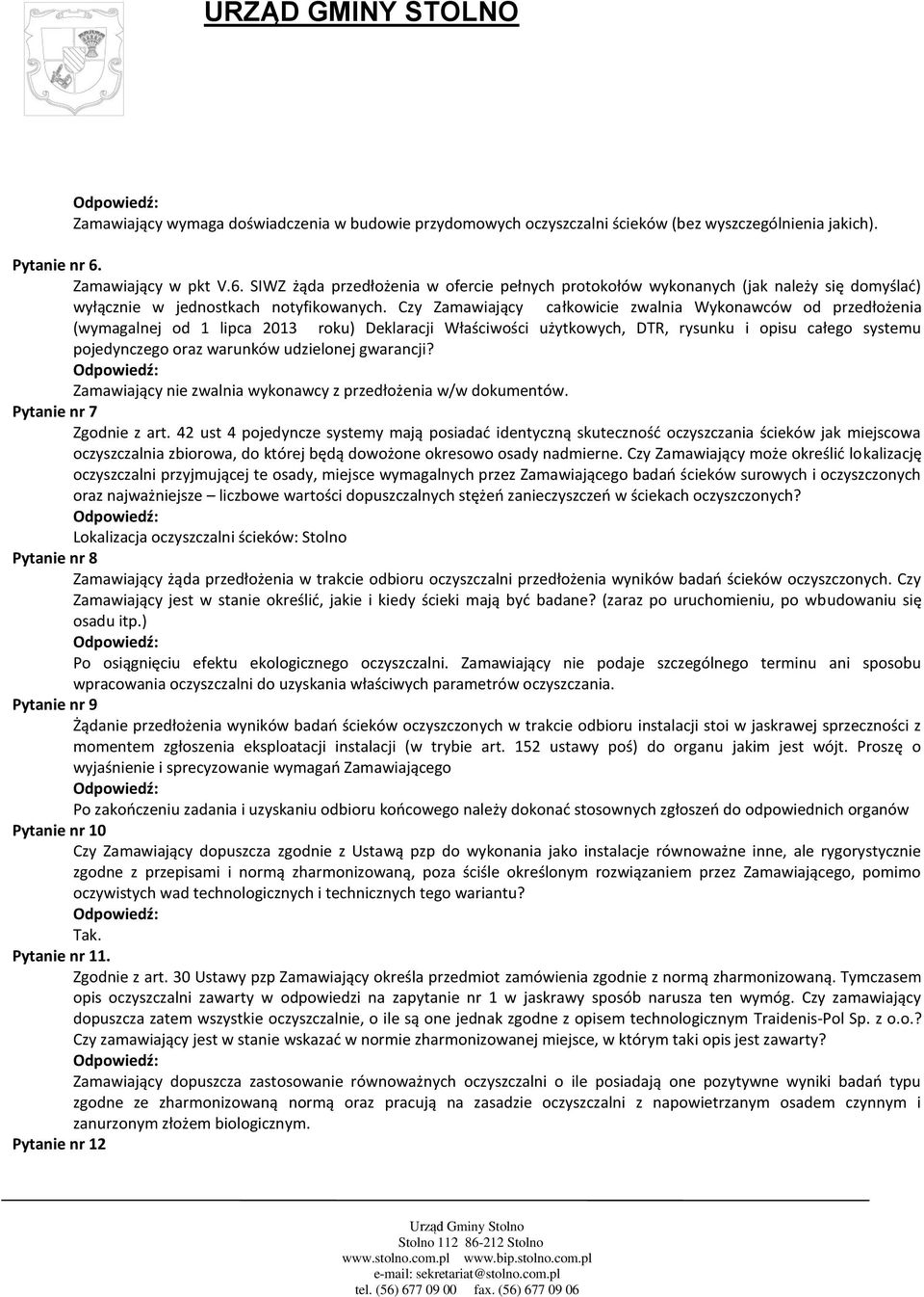 Czy Zamawiający całkowicie zwalnia Wykonawców od przedłożenia (wymagalnej od 1 lipca 2013 roku) Deklaracji Właściwości użytkowych, DTR, rysunku i opisu całego systemu pojedynczego oraz warunków