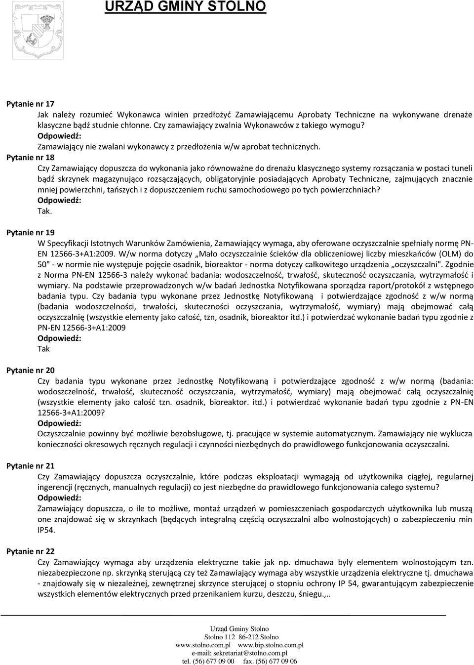 Pytanie nr 18 Czy Zamawiający dopuszcza do wykonania jako równoważne do drenażu klasycznego systemy rozsączania w postaci tuneli bądź skrzynek magazynująco rozsączających, obligatoryjnie