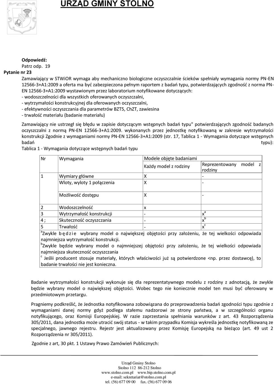 typu, potwierdzających zgodność z norma PN- EN 12566-3+A1:2009 wystawionym przez laboratorium notyfikowane dotyczących: - wodoszczelności dla wszystkich oferowanych oczyszczalni, - wytrzymałości