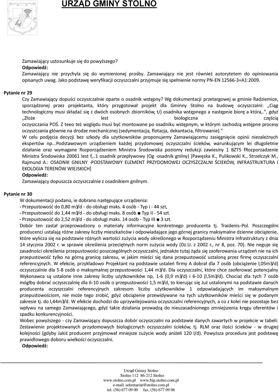 Wg dokumentacji przetargowej w gminie Radziemice, sporządzonej przez projektanta, który przygotował projekt dla Gminny Stolno na budowę oczyszczalni: Ciąg technologiczny musi składać się z dwóch