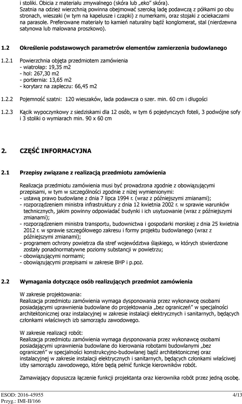 Preferowane materiały to kamień naturalny bądź konglomerat, stal (nierdzewna satynowa lub malowana proszkowo). 1.2 