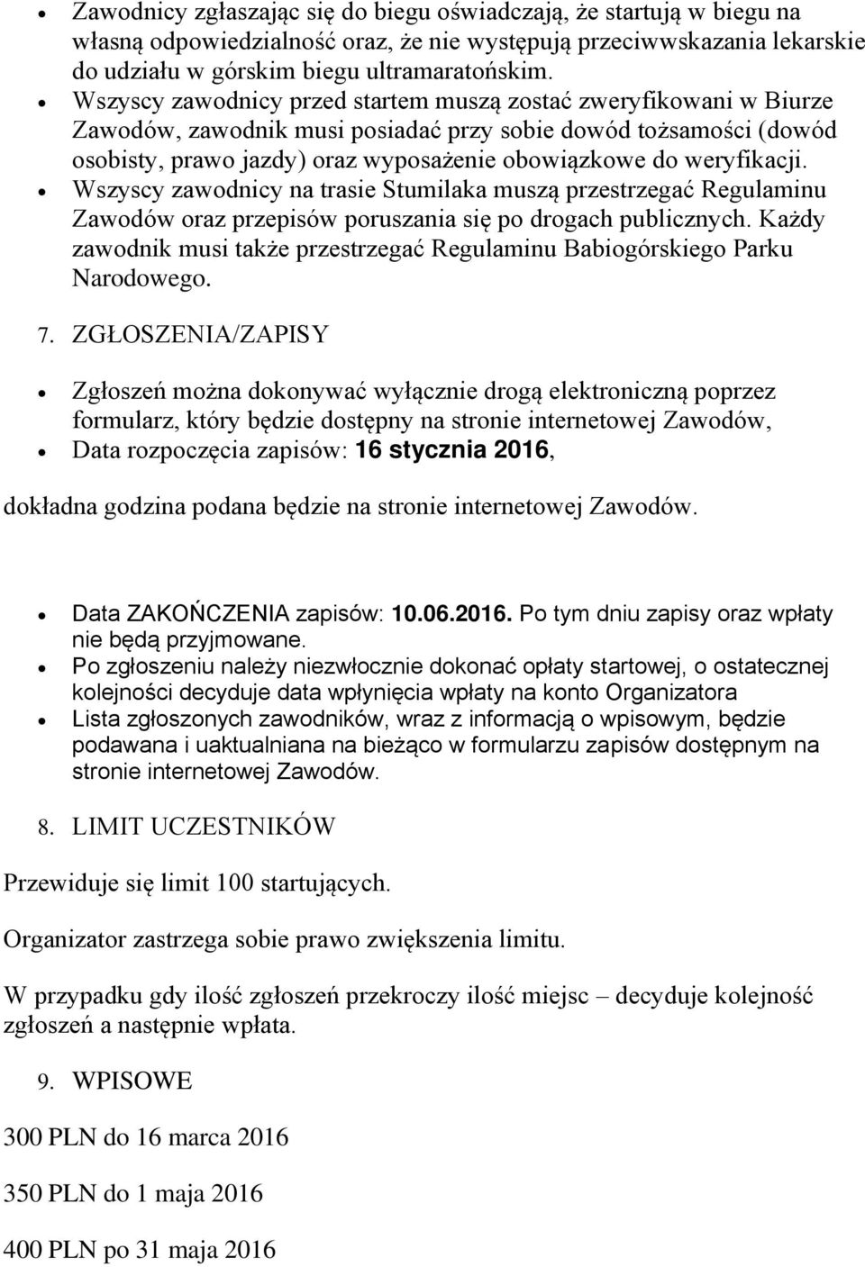 weryfikacji. Wszyscy zawodnicy na trasie Stumilaka muszą przestrzegać Regulaminu Zawodów oraz przepisów poruszania się po drogach publicznych.