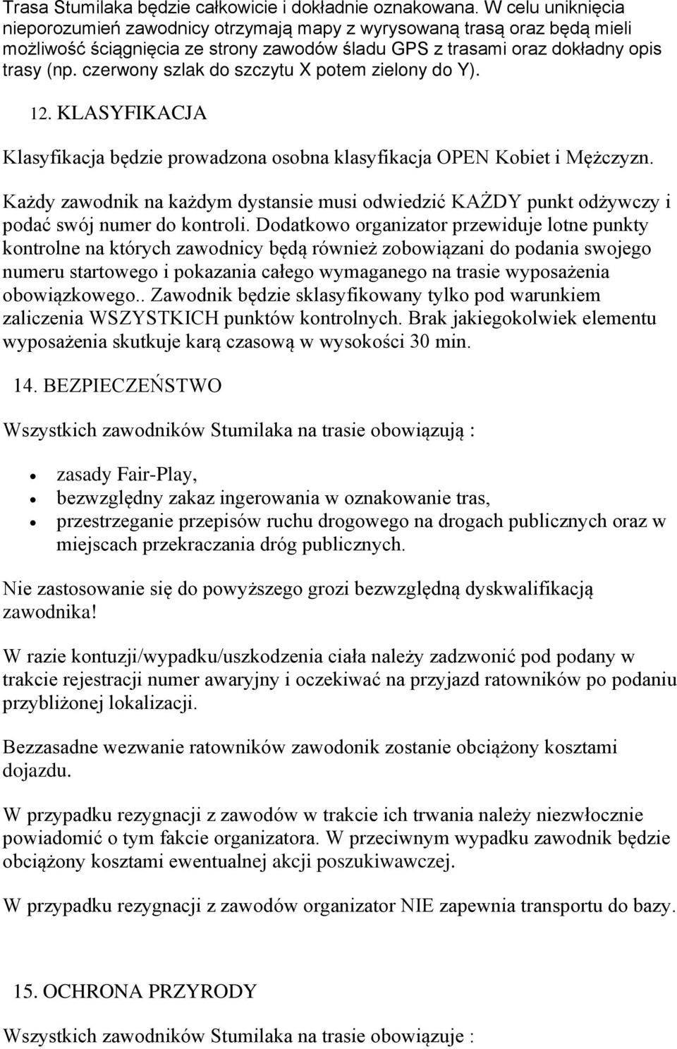 czerwony szlak do szczytu X potem zielony do Y). 12. KLASYFIKACJA Klasyfikacja będzie prowadzona osobna klasyfikacja OPEN Kobiet i Mężczyzn.