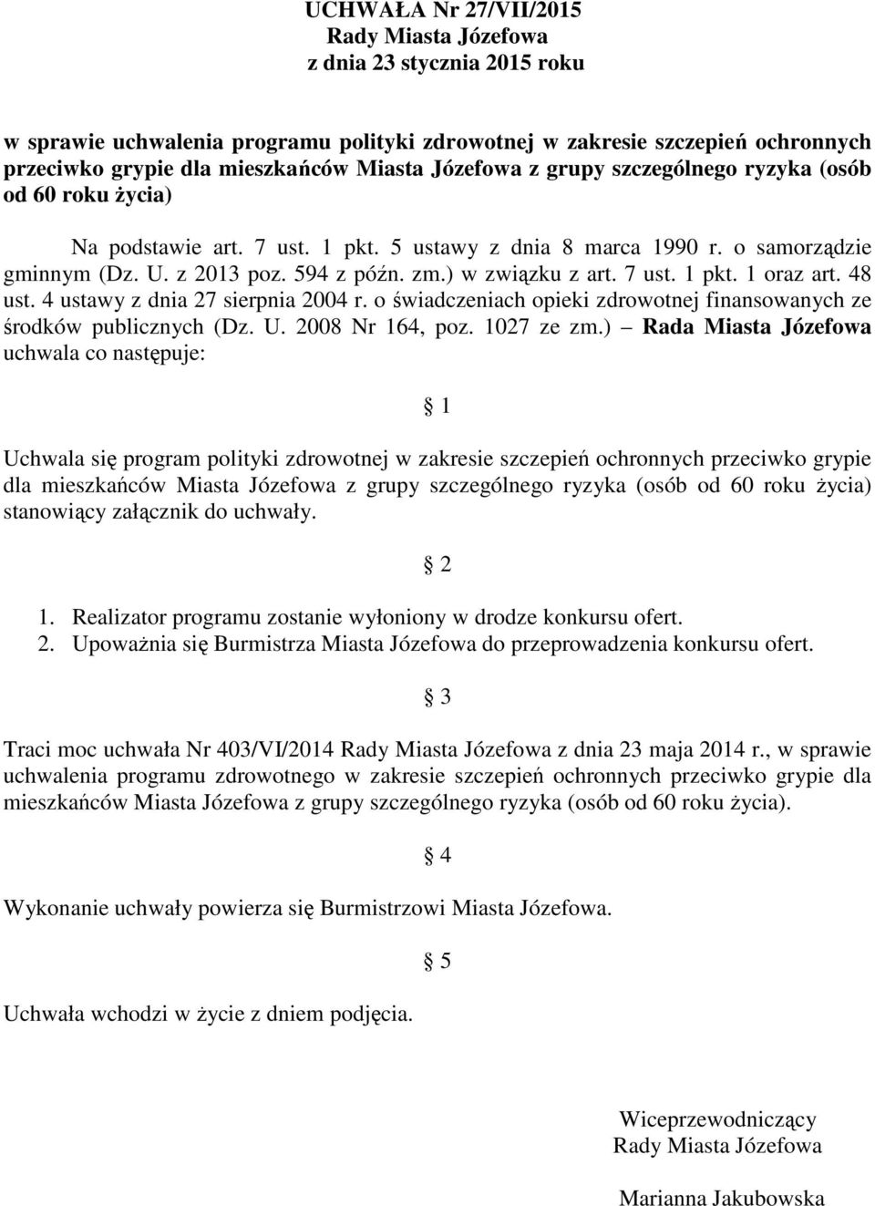 48 ust. 4 ustawy z dnia 27 sierpnia 2004 r. o świadczeniach opieki zdrowotnej finansowanych ze środków publicznych (Dz. U. 2008 Nr 164, poz. 1027 ze zm.