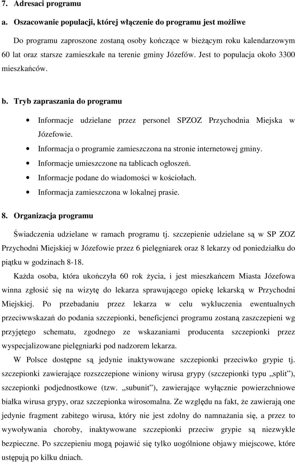 Jest to populacja około 3300 mieszkańców. b. Tryb zapraszania do programu Informacje udzielane przez personel SPZOZ Przychodnia Miejska w Józefowie.