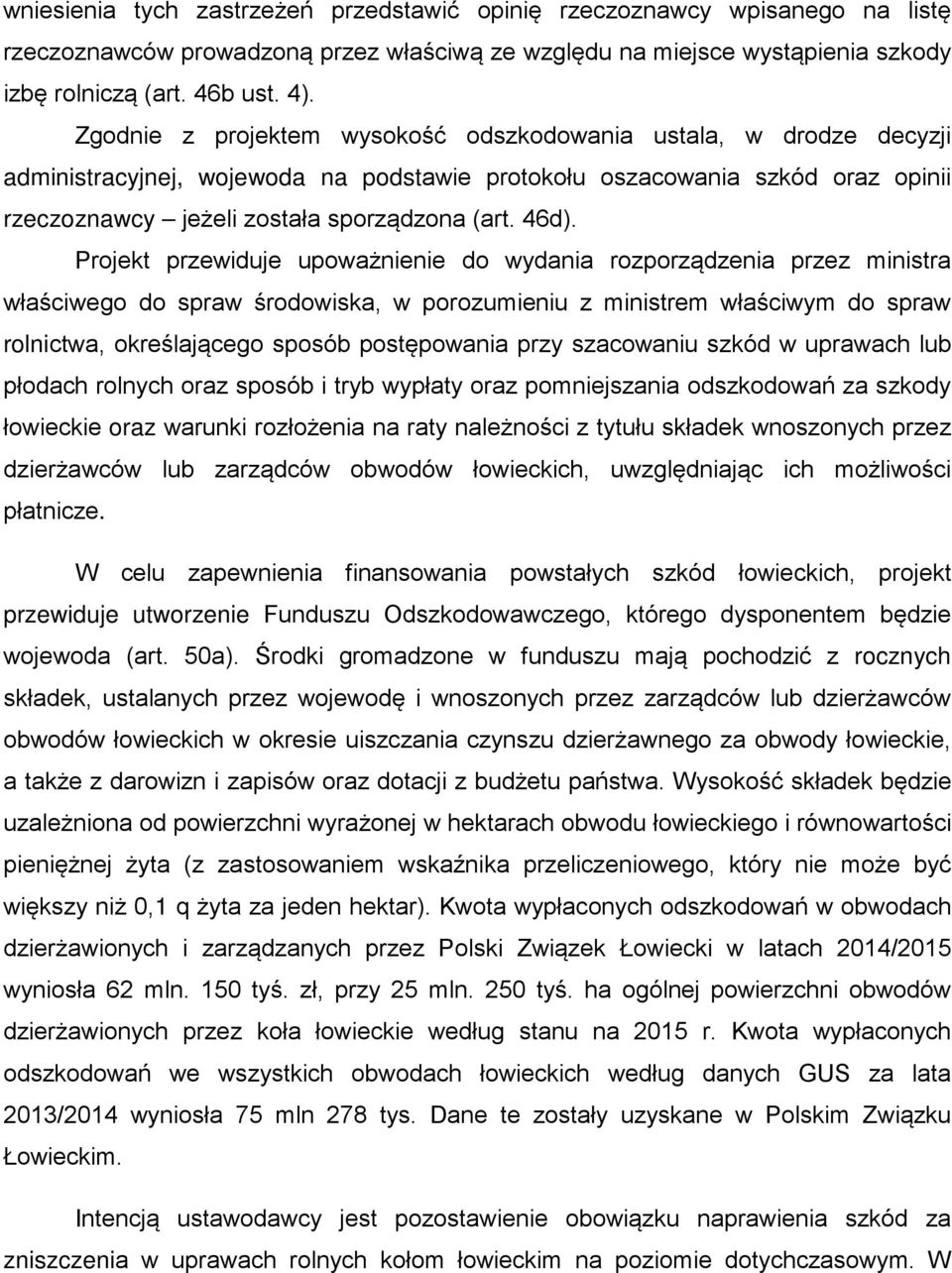 Projekt przewiduje upoważnienie do wydania rozporządzenia przez ministra właściwego do spraw środowiska, w porozumieniu z ministrem właściwym do spraw rolnictwa, określającego sposób postępowania