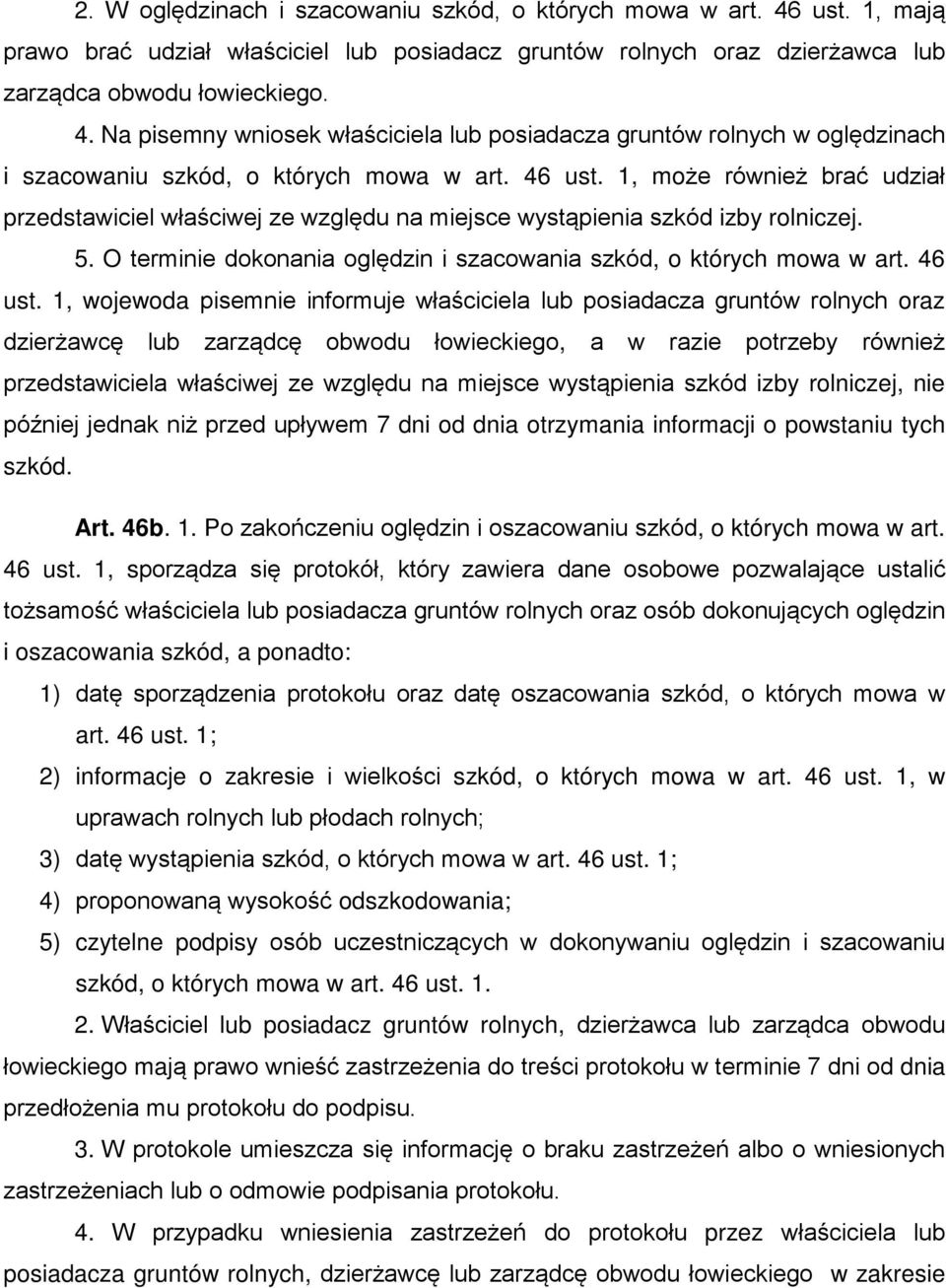 1, wojewoda pisemnie informuje właściciela lub posiadacza gruntów rolnych oraz dzierżawcę lub zarządcę obwodu łowieckiego, a w razie potrzeby również przedstawiciela właściwej ze względu na miejsce