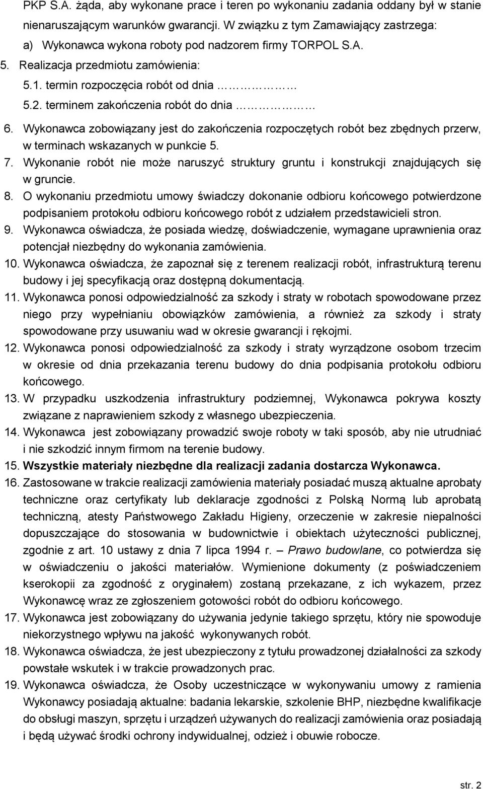 terminem zakończenia robót do dnia 6. Wykonawca zobowiązany jest do zakończenia rozpoczętych robót bez zbędnych przerw, w terminach wskazanych w punkcie 5. 7.