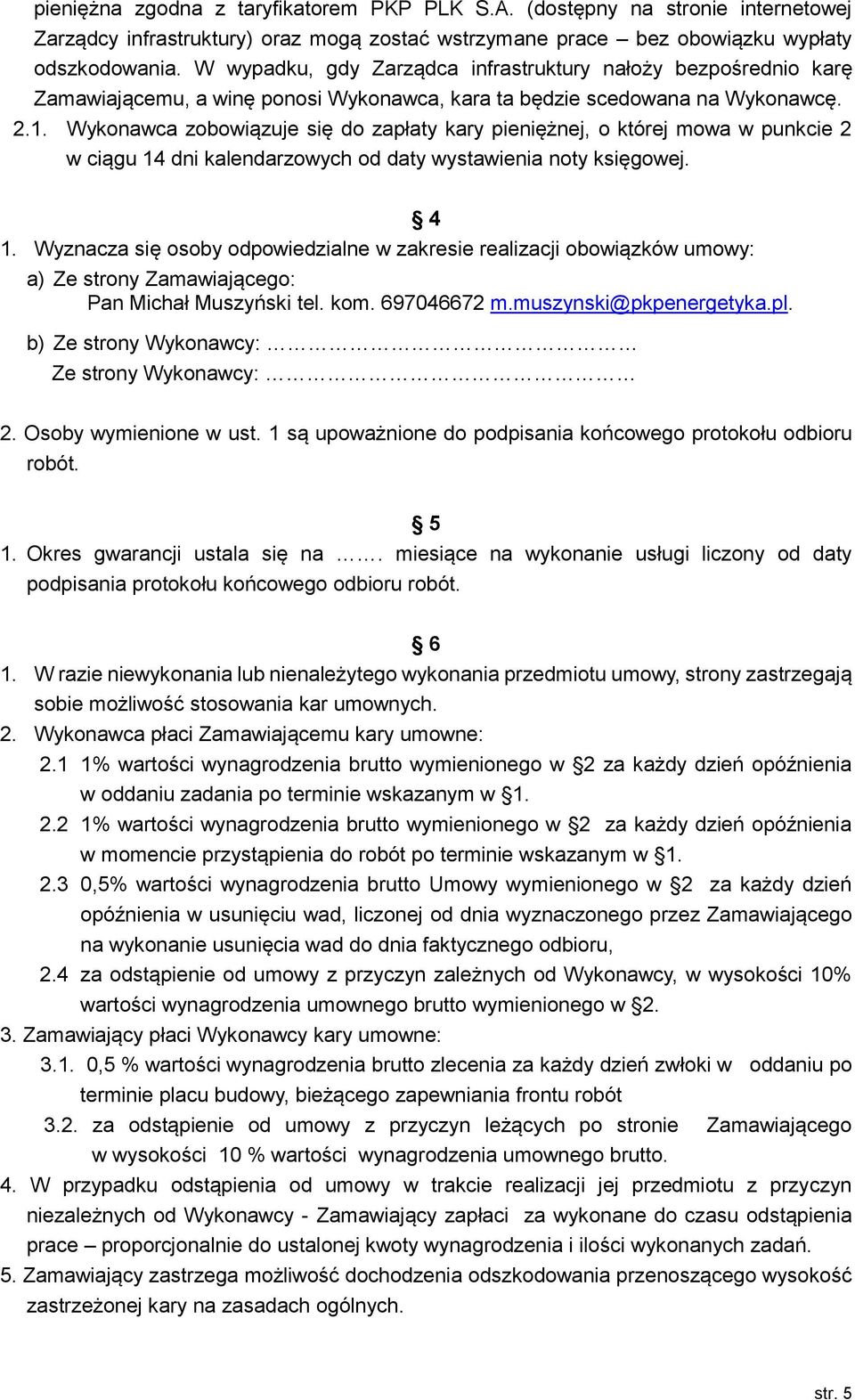 Wykonawca zobowiązuje się do zapłaty kary pieniężnej, o której mowa w punkcie 2 w ciągu 14