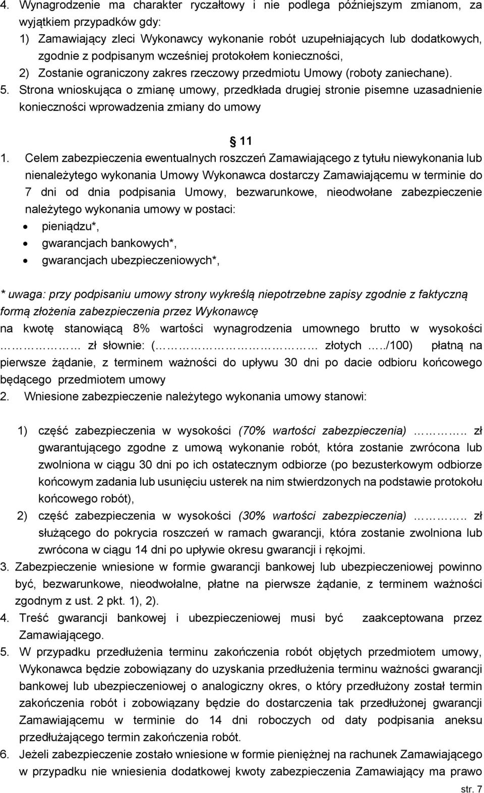 Strona wnioskująca o zmianę umowy, przedkłada drugiej stronie pisemne uzasadnienie konieczności wprowadzenia zmiany do umowy 11 1.