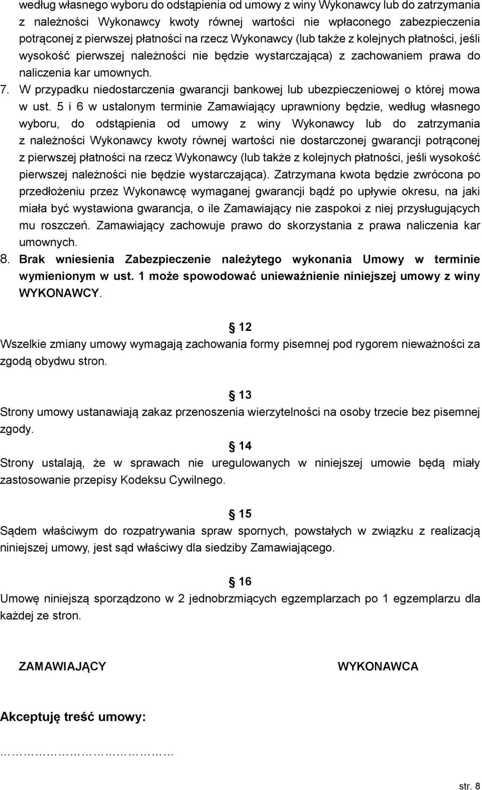 W przypadku niedostarczenia gwarancji bankowej lub ubezpieczeniowej o której mowa w ust.