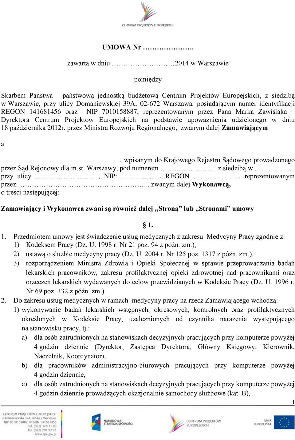 posiadającym numer identyfikacji REGON 141681456 oraz NIP 7010158887, reprezentowanym przez Pana Marka Zawiślaka Dyrektora Centrum Projektów Europejskich na podstawie upoważnienia udzielonego w dniu