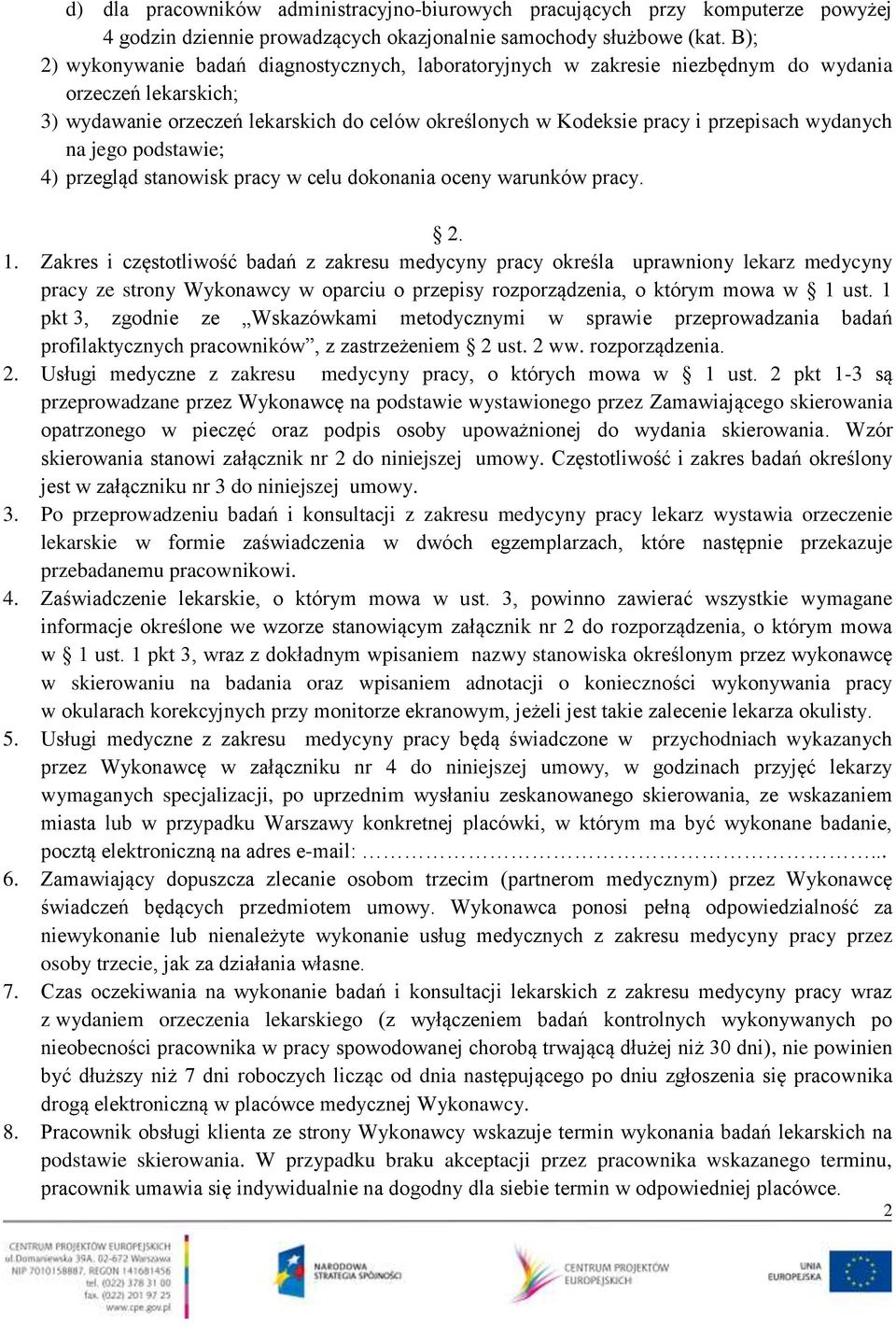 wydanych na jego podstawie; 4) przegląd stanowisk pracy w celu dokonania oceny warunków pracy. 2. 1.