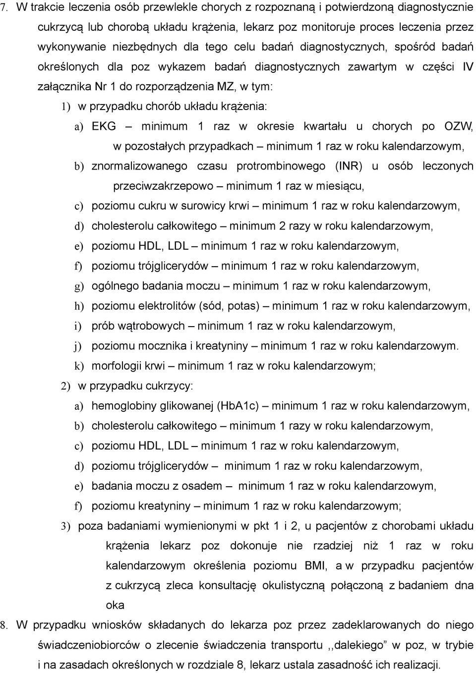 krążenia: a) EKG minimum 1 raz w okresie kwartału u chorych po OZW, w pozostałych przypadkach minimum 1 raz w roku kalendarzowym, b) znormalizowanego czasu protrombinowego (INR) u osób leczonych