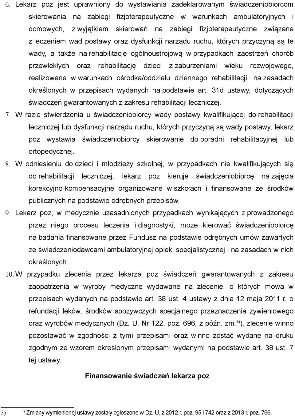 oraz rehabilitację dzieci z zaburzeniami wieku rozwojowego, realizowane w warunkach ośrodka/oddziału dziennego rehabilitacji, na zasadach określonych w przepisach wydanych na podstawie art.