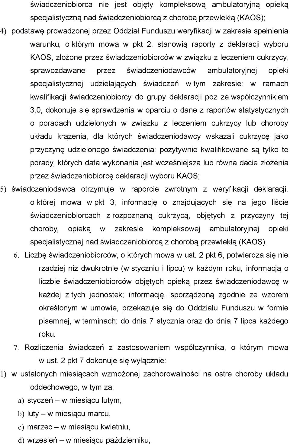 ambulatoryjnej opieki specjalistycznej udzielających świadczeń w tym zakresie: w ramach kwalifikacji świadczeniobiorcy do grupy deklaracji poz ze współczynnikiem 3,0, dokonuje się sprawdzenia w