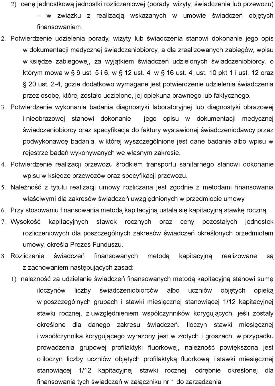 świadczeń udzielonych świadczeniobiorcy, o którym mowa w 9 ust. 5 i 6, w 12 ust. 4, w 16 ust. 4, ust. 10 pkt 1 i ust. 12 oraz 20 ust.