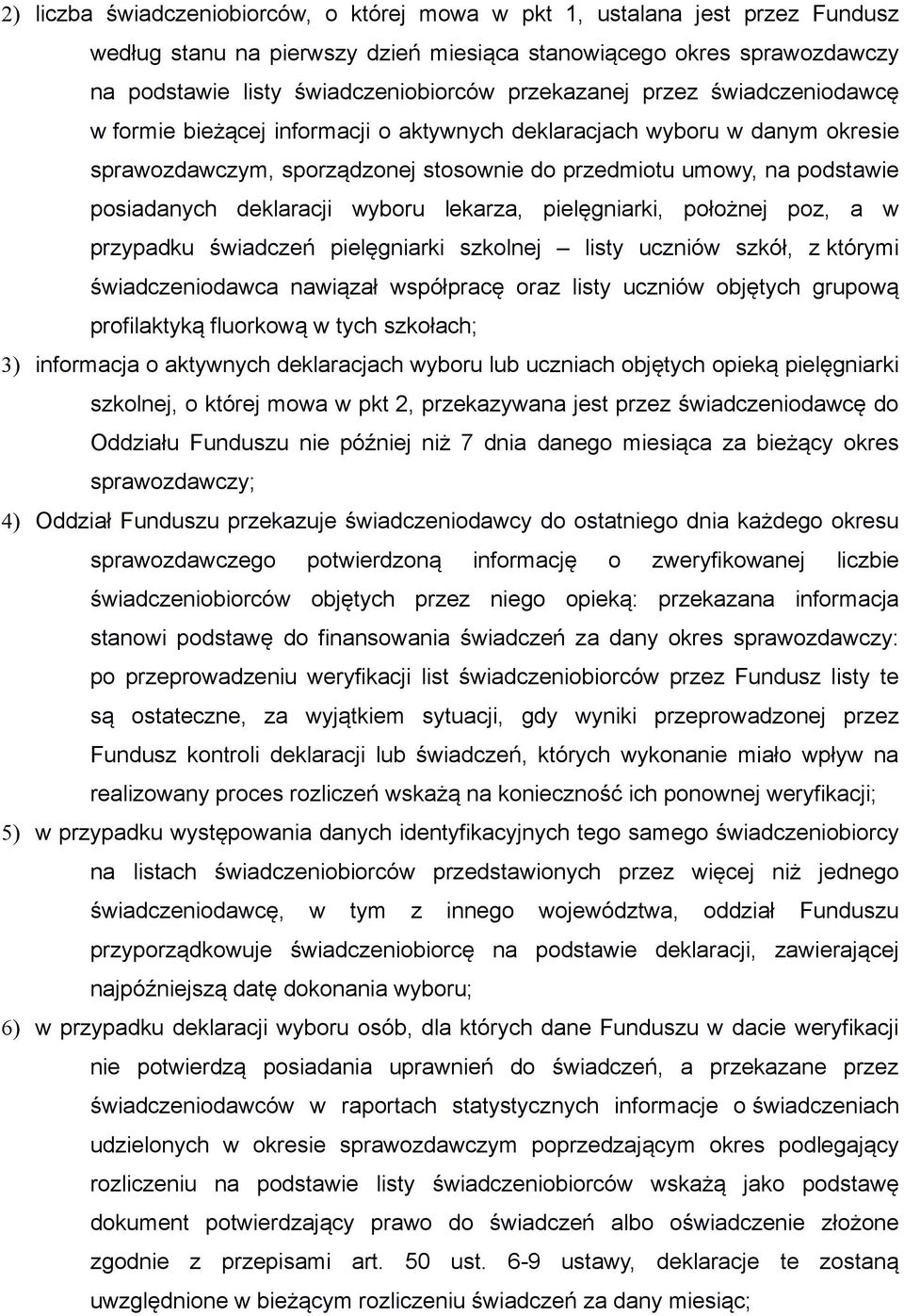 deklaracji wyboru lekarza, pielęgniarki, położnej poz, a w przypadku świadczeń pielęgniarki szkolnej listy uczniów szkół, z którymi świadczeniodawca nawiązał współpracę oraz listy uczniów objętych