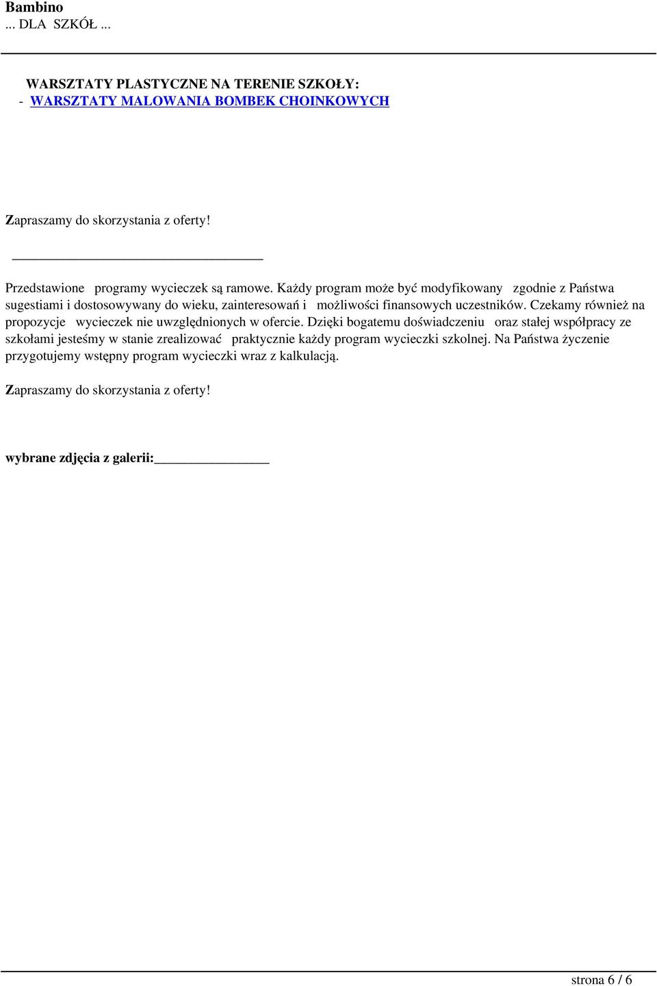 Czekamy również na propozycje wycieczek nie uwzględnionych w ofercie.