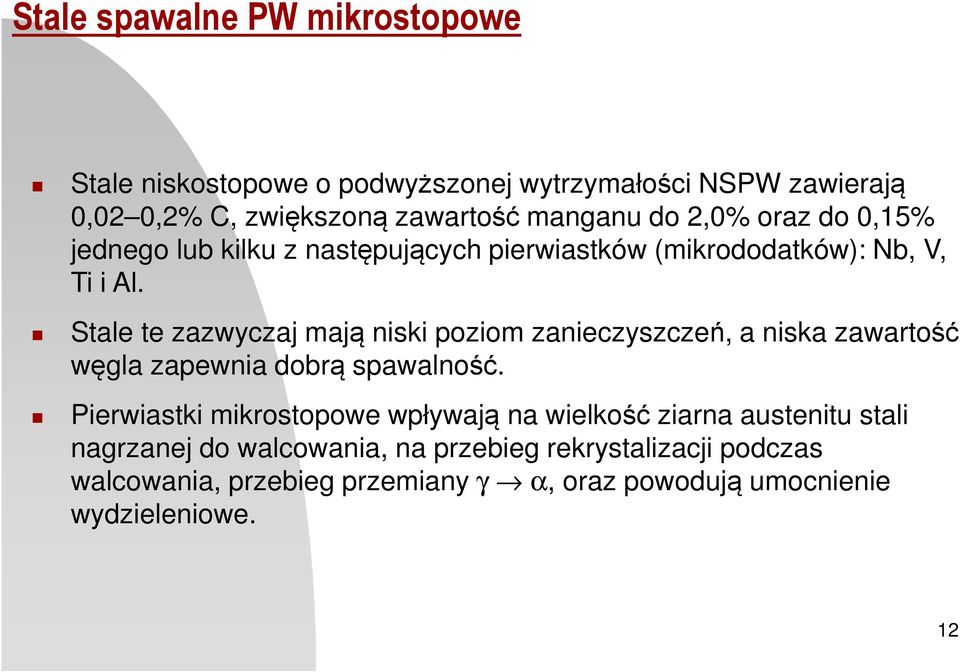 Stale te zazwyczaj mają niski poziom zanieczyszczeń, a niska zawartość węgla zapewnia dobrą spawalność.