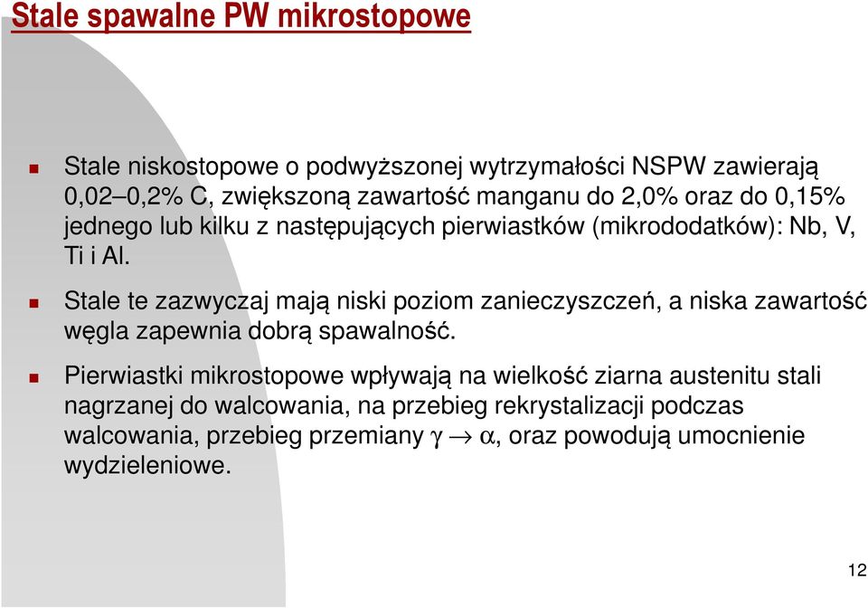 Stale te zazwyczaj mają niski poziom zanieczyszczeń, a niska zawartość węgla zapewnia dobrą spawalność.