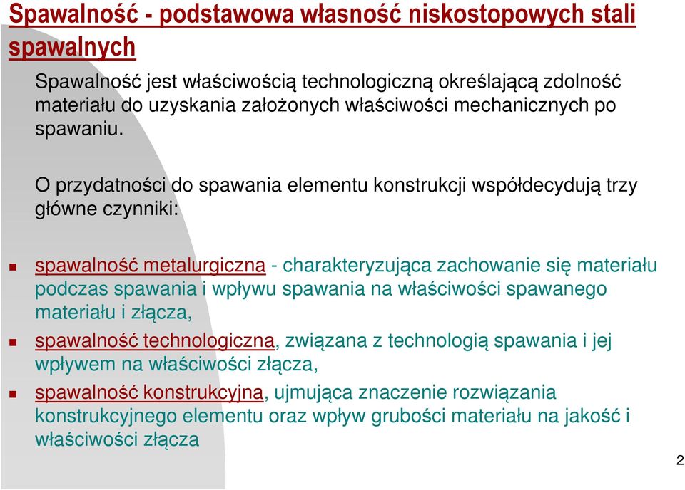 O przydatności do spawania elementu konstrukcji współdecydują trzy główne czynniki: spawalność metalurgiczna - charakteryzująca zachowanie się materiału podczas