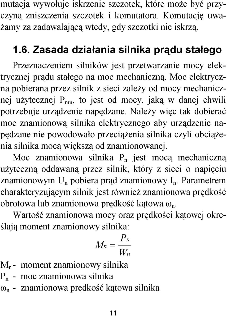 Moc elektryczna pobierana przez silnik z sieci zależy od mocy mechanicznej użytecznej P mu, to jest od mocy, jaką w danej chwili potrzebuje urządzenie napędzane.