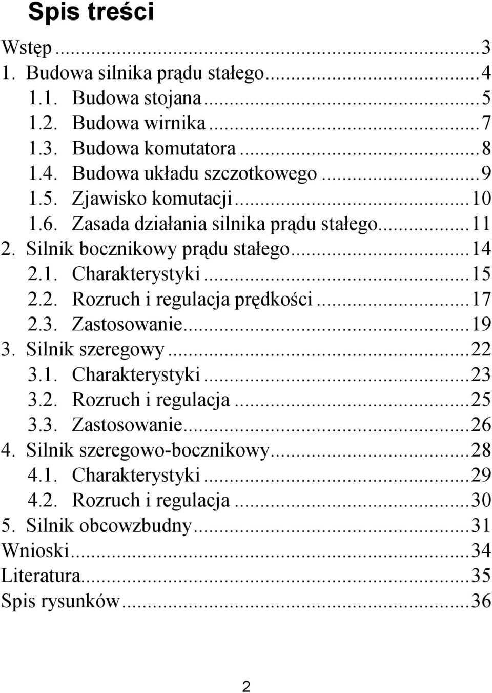 ..17 2.3. Zastosowanie...19 3. Silnik szeregowy...22 3.1. Charakterystyki...23 3.2. Rozruch i regulacja...25 3.3. Zastosowanie...26 4.