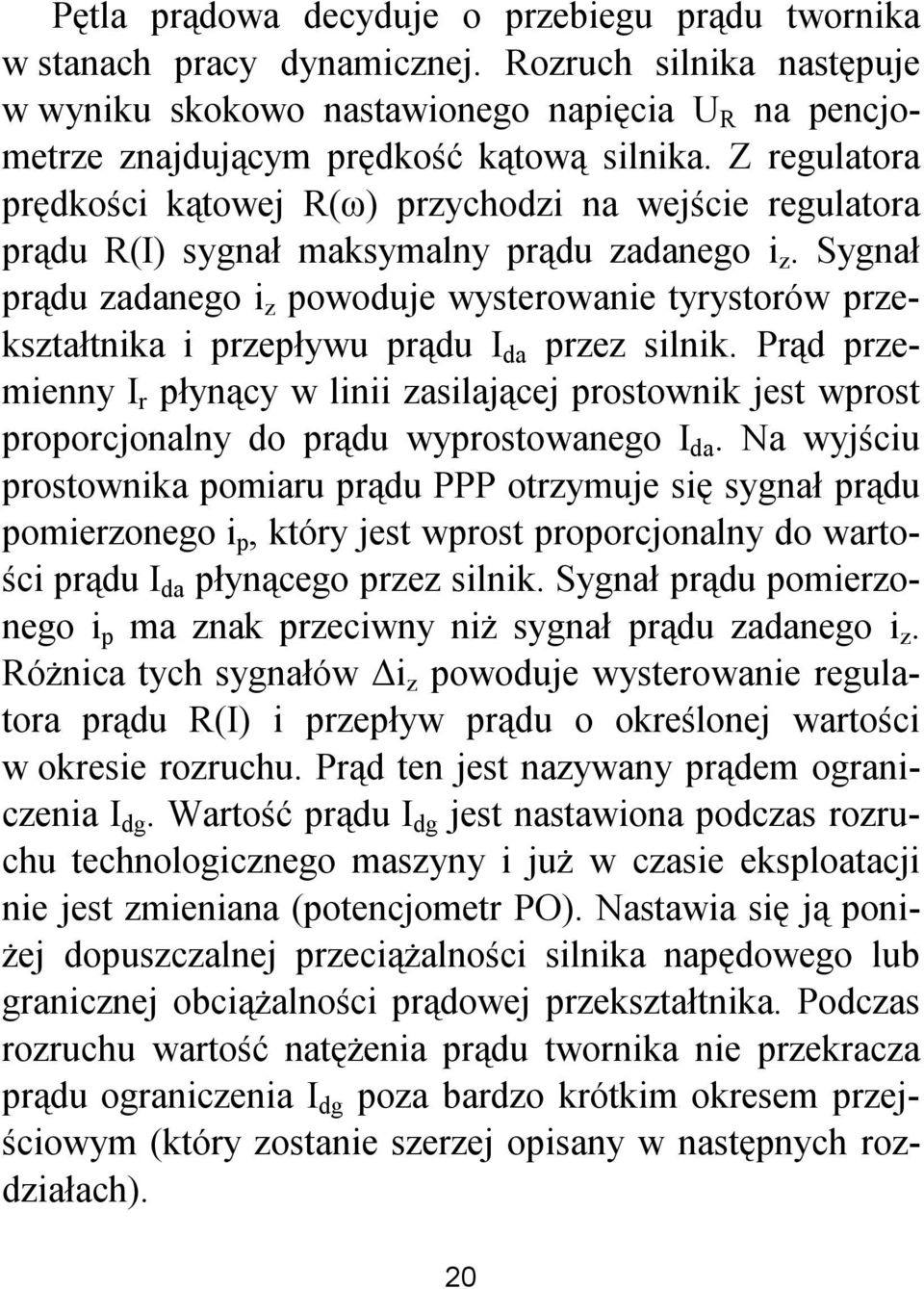 Sygnał prądu zadanego i z powoduje wysterowanie tyrystorów przekształtnika i przepływu prądu I da przez silnik.