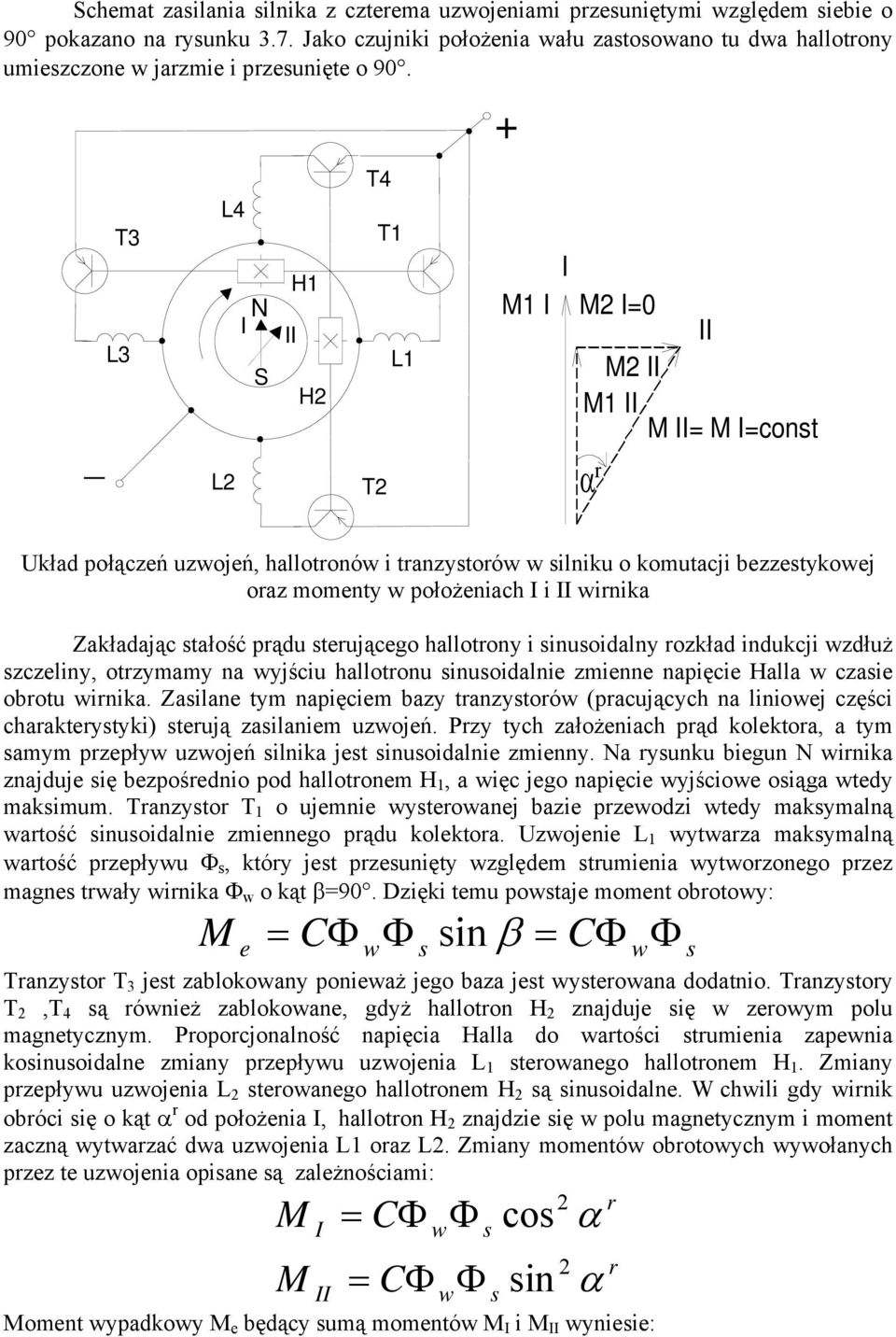 _ T3 L3 L4 L2 N I S II H1 H2 T4 T2 T1 L1 + M1 I I M2 I=0 II M2 II M1 II M II= M I=const α r Układ połączeń uzwojeń, hallotronów i tranzystorów w silniku o komutacji bezzestykowej oraz momenty w