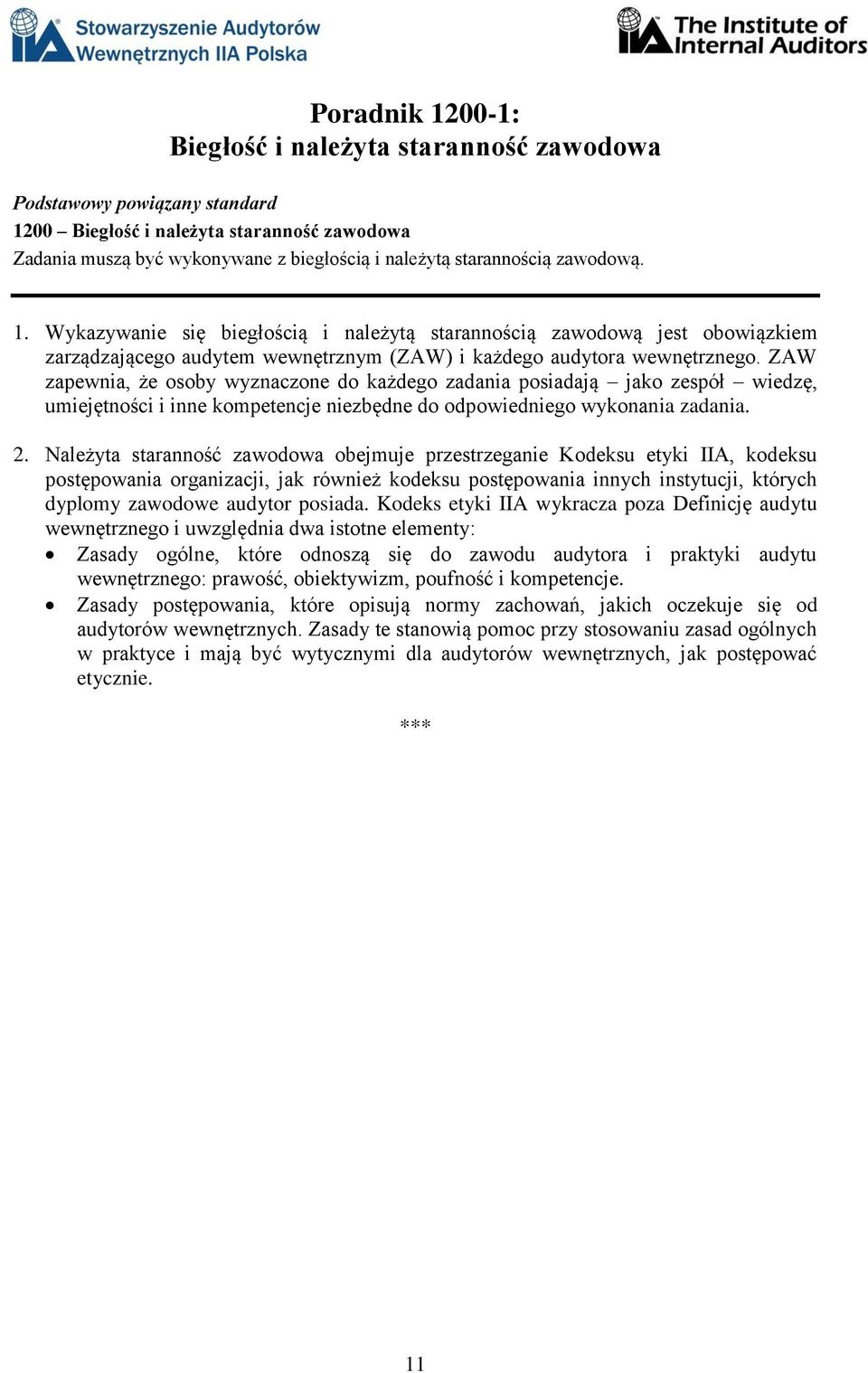 Należyta staranność zawodowa obejmuje przestrzeganie Kodeksu etyki IIA, kodeksu postępowania organizacji, jak również kodeksu postępowania innych instytucji, których dyplomy zawodowe audytor posiada.