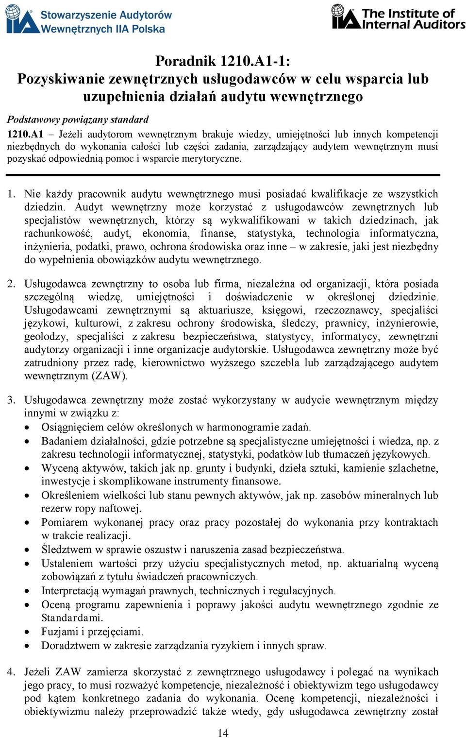 pomoc i wsparcie merytoryczne. 1. Nie każdy pracownik audytu wewnętrznego musi posiadać kwalifikacje ze wszystkich dziedzin.