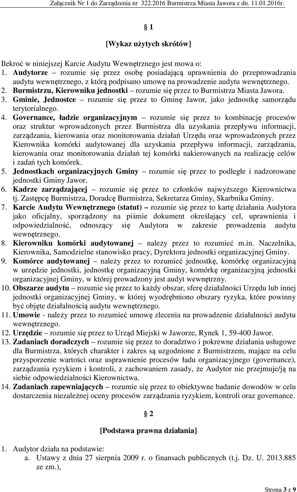 Burmistrzu, Kierowniku jednostki rozumie się przez to Burmistrza Miasta Jawora. 3. Gminie, Jednostce rozumie się przez to Gminę Jawor, jako jednostkę samorządu terytorialnego. 4.