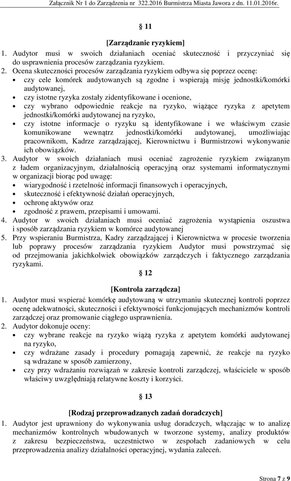 zidentyfikowane i ocenione, czy wybrano odpowiednie reakcje na ryzyko, wiążące ryzyka z apetytem jednostki/komórki audytowanej na ryzyko, czy istotne informacje o ryzyku są identyfikowane i we