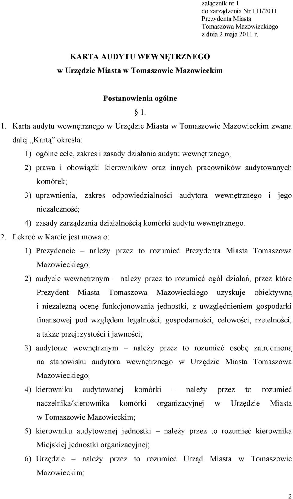 innych pracowników audytowanych komórek; 3) uprawnienia, zakres odpowiedzialności audytora wewnętrznego i jego niezależność; 4) zasady zarządzania działalnością komórki audytu wewnętrznego. 2.