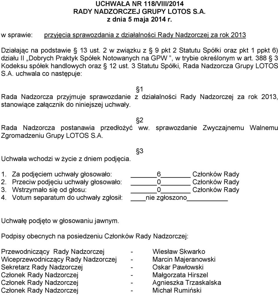 3 Statutu Spółki, Rada Nadzorcza Grupy LOTOS S.A. uchwala co następuje: 1 Rada Nadzorcza przyjmuje sprawozdanie z działalności Rady Nadzorczej za rok 2013, stanowiące załącznik do niniejszej uchwały.