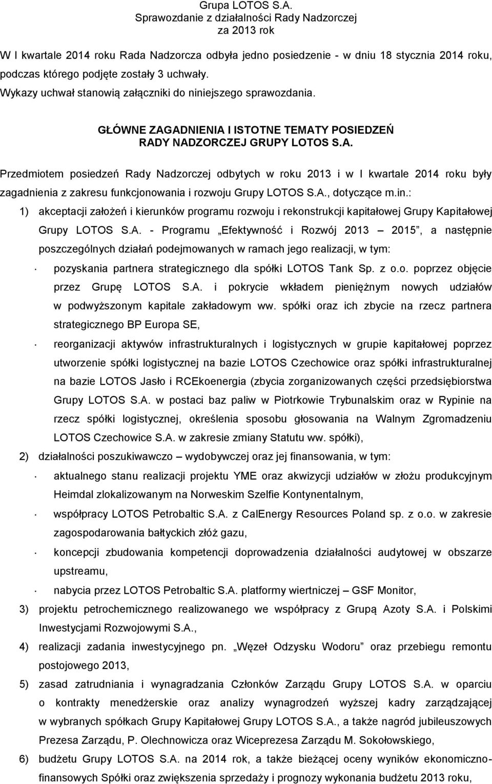 A., dotyczące m.in.: 1) akceptacji założeń i kierunków programu rozwoju i rekonstrukcji kapitałowej Grupy Kapitałowej Grupy LOTOS S.A. - Programu Efektywność i Rozwój 2013 2015, a następnie poszczególnych działań podejmowanych w ramach jego realizacji, w tym: pozyskania partnera strategicznego dla spółki LOTOS Tank Sp.
