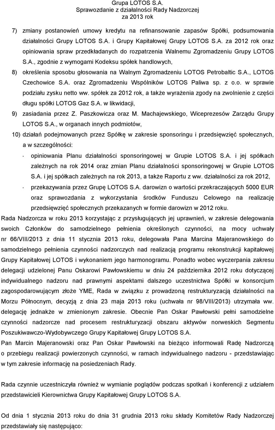 A., LOTOS Czechowice S.A. oraz Zgromadzeniu Wspólników LOTOS Paliwa sp. z o.o. w sprawie podziału zysku netto ww.
