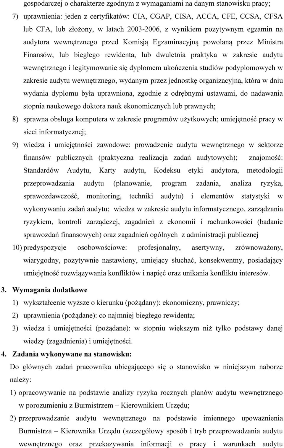 legitymowanie się dyplomem ukończenia studiów podyplomowych w zakresie audytu wewnętrznego, wydanym przez jednostkę organizacyjną, która w dniu wydania dyplomu była uprawniona, zgodnie z odrębnymi