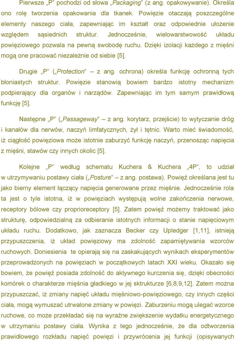 Jednocześnie, wielowarstwowość układu powięziowego pozwala na pewną swobodę ruchu. Dzięki izolacji każdego z mięśni mogą one pracować niezależnie od siebie [5]. Drugie P ( Protection z ang.