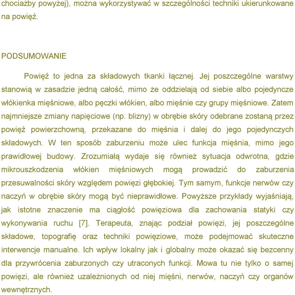 Zatem najmniejsze zmiany napięciowe (np. blizny) w obrębie skóry odebrane zostaną przez powięź powierzchowną, przekazane do mięśnia i dalej do jego pojedynczych składowych.