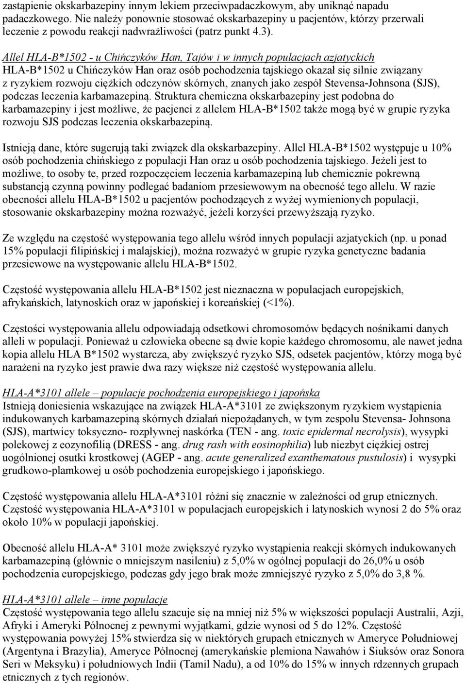 Allel HLA-B*1502 - u Chińczyków Han, Tajów i w innych populacjach azjatyckich HLA-B*1502 u Chińczyków Han oraz osób pochodzenia tajskiego okazał się silnie związany z ryzykiem rozwoju ciężkich