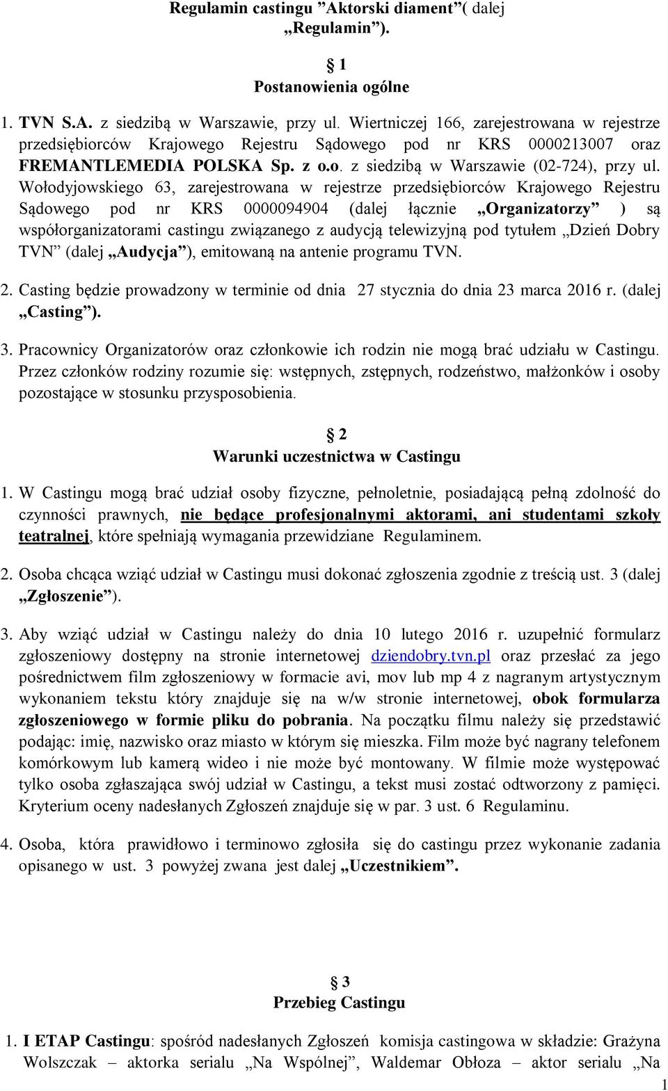 Wołodyjowskiego 63, zarejestrowana w rejestrze przedsiębiorców Krajowego Rejestru Sądowego pod nr KRS 0000094904 (dalej łącznie Organizatorzy ) są współorganizatorami castingu związanego z audycją